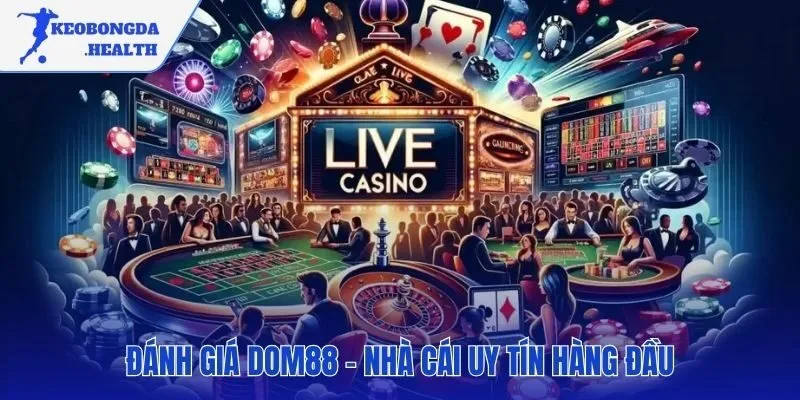 Uy tín của DOM88 dựa trên công nghệ và sự minh bạch
