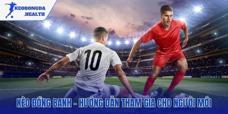 Ba kịch bản quyết định một kèo đồng banh