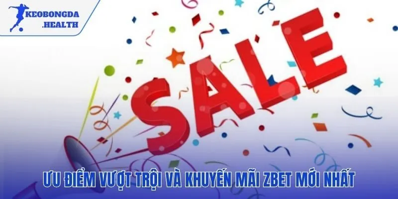 Ưu đãi ZBET giá trị đi kèm dịch vụ hỗ trợ đẳng cấp